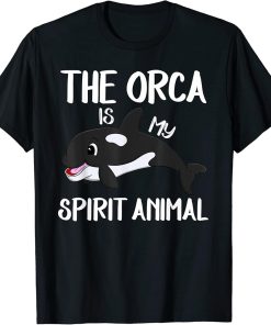 The Orca Is My Spirit Animal Funny Killer Whale Lover Gift T-Shirt