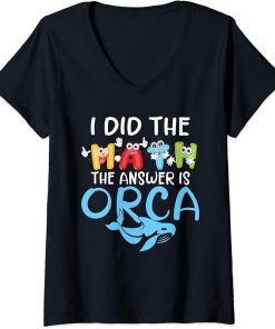 Womens I did the Math the Answer is Orca Whale V-Neck T-Shirt