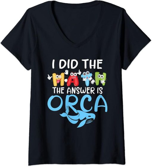 Womens I did the Math the Answer is Orca Whale V-Neck T-Shirt